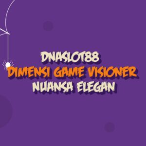 DNASLOT88 Dimensi Game Visioner Nuansa Elegan