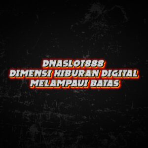 DNASLOT888 Dimensi Hiburan Digital Melampaui Batas